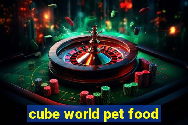 cube world pet food