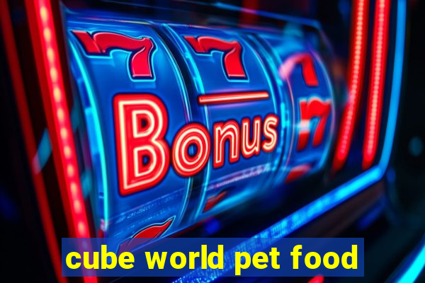 cube world pet food