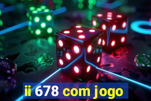 ii 678 com jogo