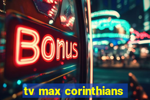 tv max corinthians