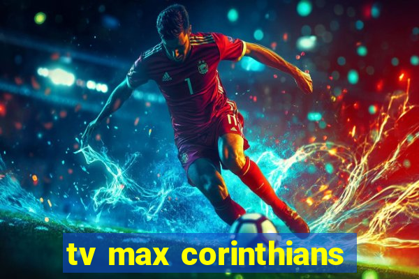 tv max corinthians