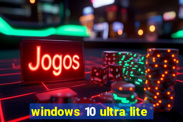 windows 10 ultra lite