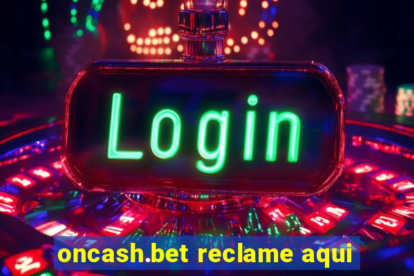 oncash.bet reclame aqui