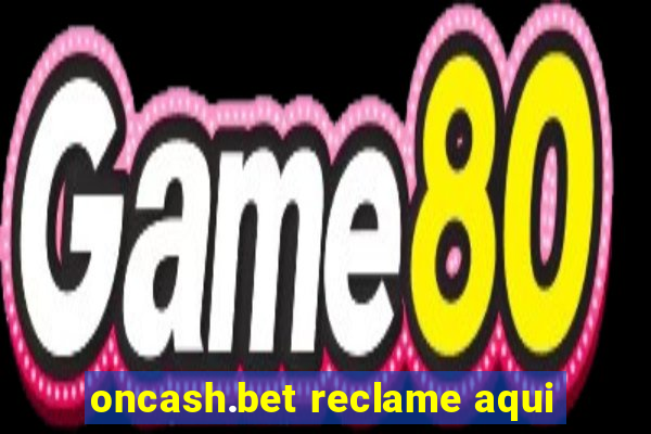 oncash.bet reclame aqui