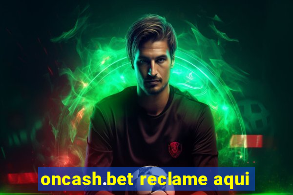 oncash.bet reclame aqui