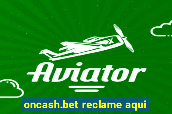 oncash.bet reclame aqui