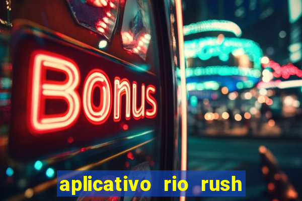 aplicativo rio rush paga mesmo