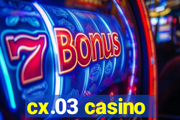 cx.03 casino