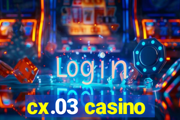 cx.03 casino