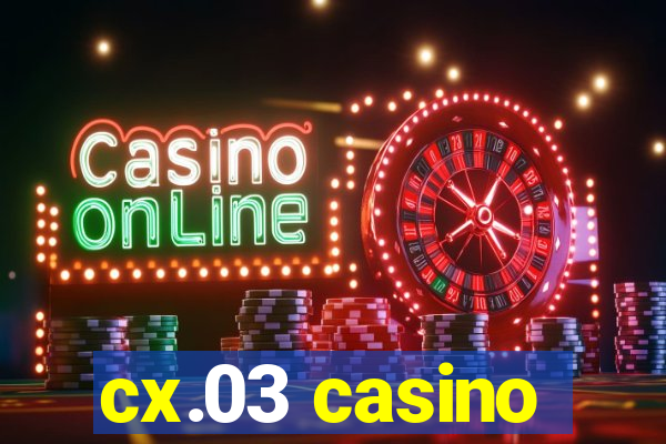 cx.03 casino