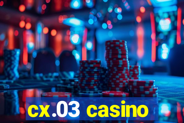 cx.03 casino