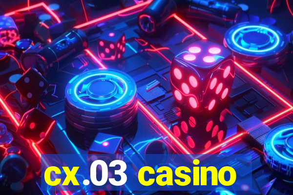 cx.03 casino