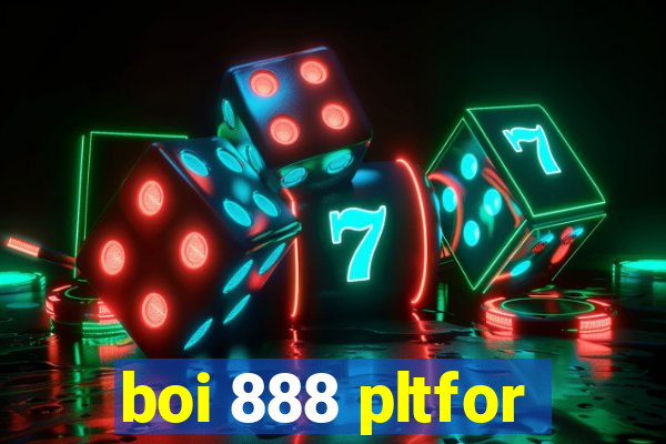 boi 888 pltfor