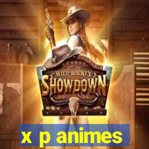 x p animes