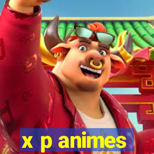 x p animes