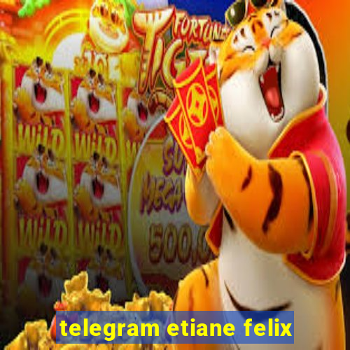 telegram etiane felix