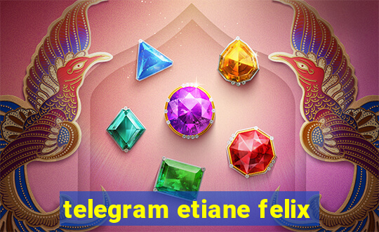 telegram etiane felix