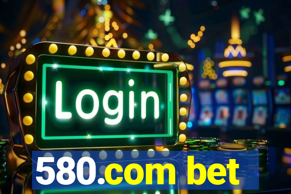 580.com bet