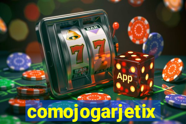 comojogarjetix