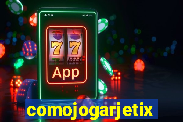 comojogarjetix