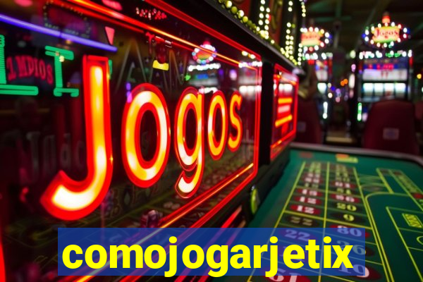 comojogarjetix