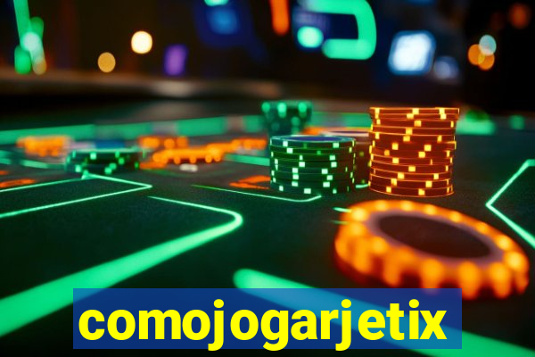 comojogarjetix