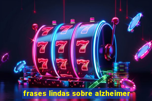 frases lindas sobre alzheimer