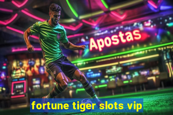 fortune tiger slots vip