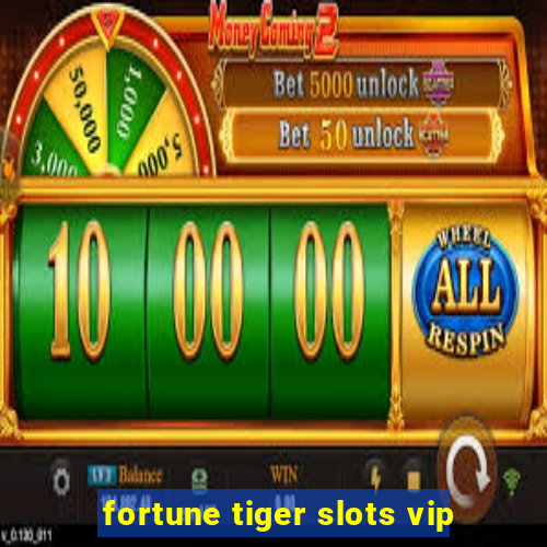 fortune tiger slots vip