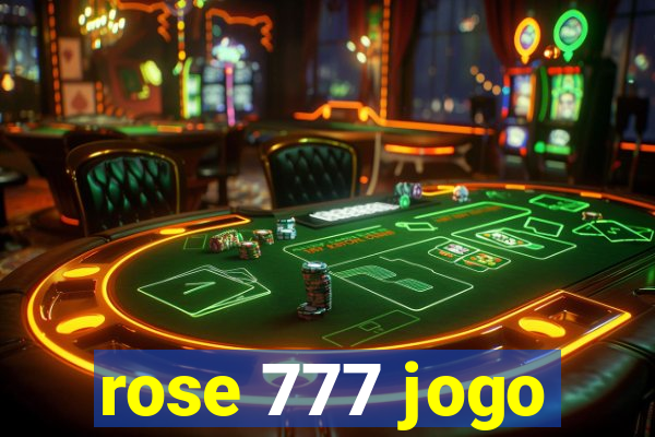 rose 777 jogo