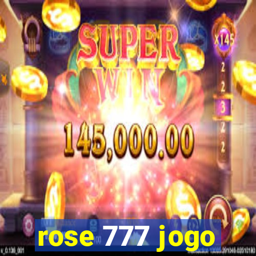 rose 777 jogo