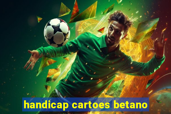 handicap cartoes betano