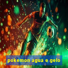 pokemon agua e gelo