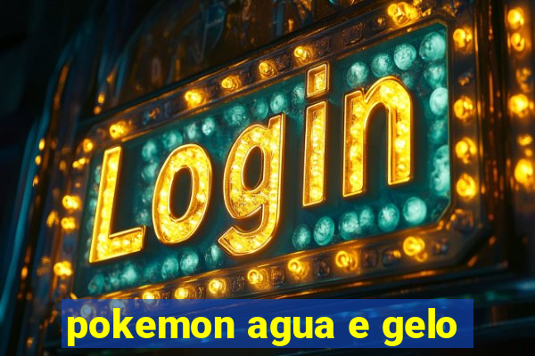 pokemon agua e gelo