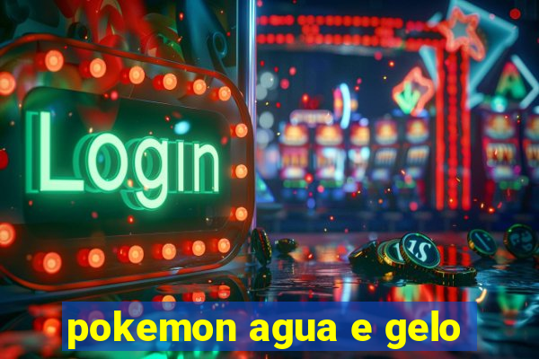 pokemon agua e gelo