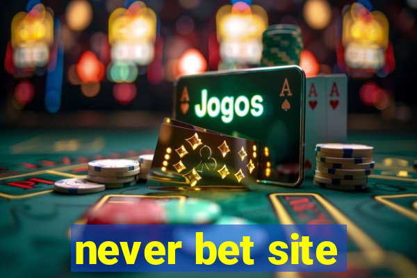 never bet site