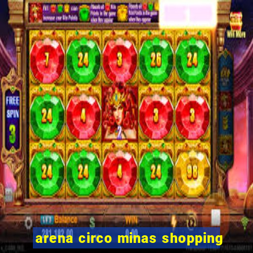 arena circo minas shopping