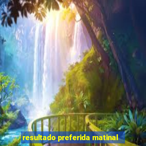 resultado preferida matinal