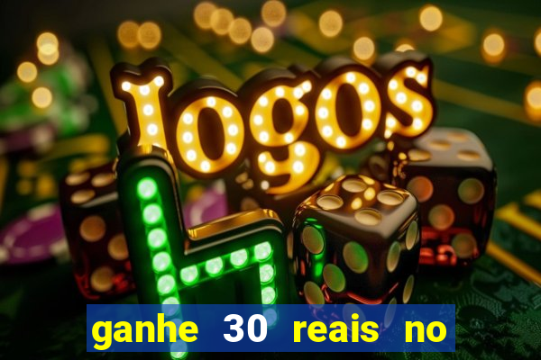 ganhe 30 reais no cadastro cassino