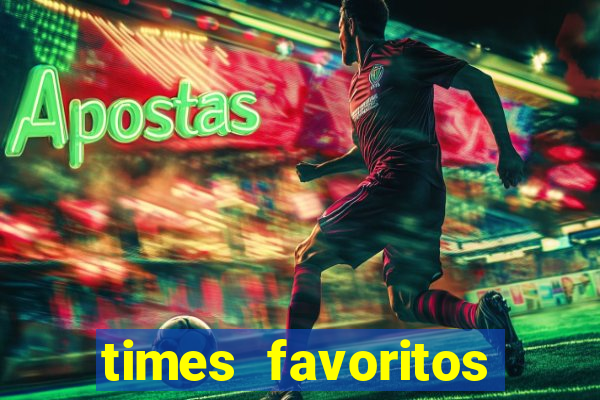 times favoritos para ganhar hoje