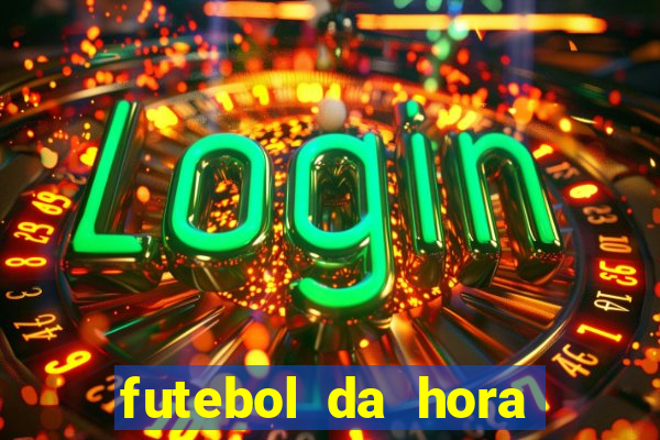 futebol da hora 3.7 ao vivo