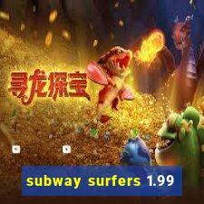 subway surfers 1.99