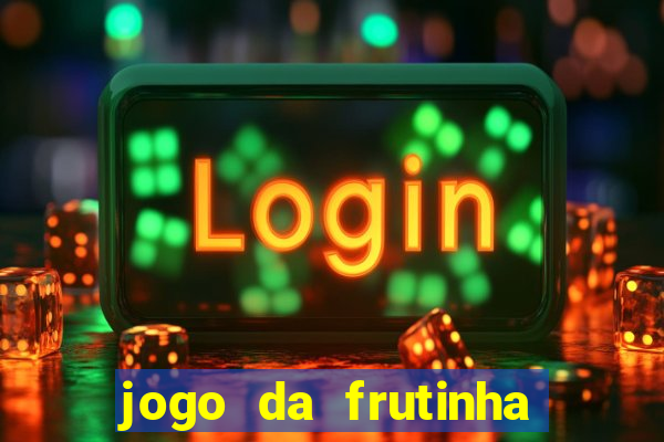 jogo da frutinha da dinheiro