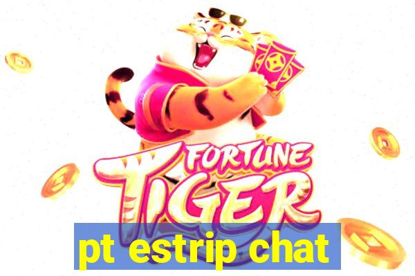 pt estrip chat