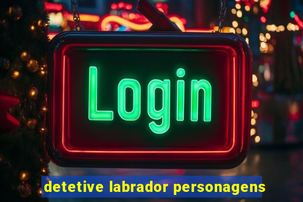 detetive labrador personagens