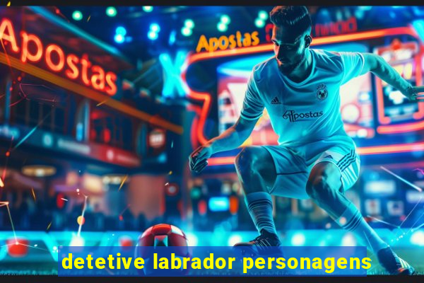 detetive labrador personagens