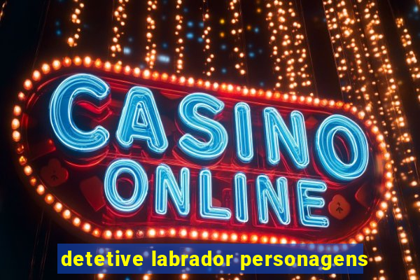 detetive labrador personagens