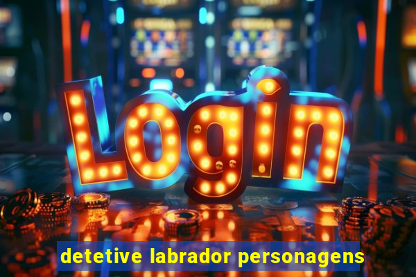 detetive labrador personagens