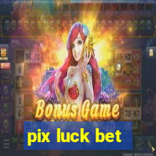 pix luck bet