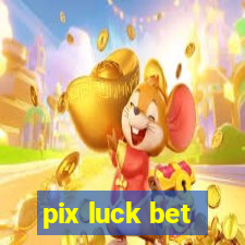 pix luck bet